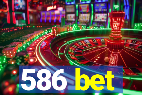 586 bet